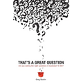 That's a Great Question: Are You Asking the Right Questions in Business? In Life? - Hardcover