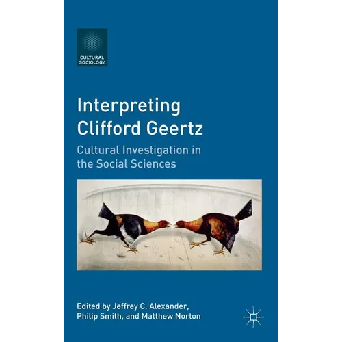 Interpreting Clifford Geertz: Cultural Investigation in the Social Sciences - Hardcover