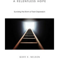 A Relentless Hope: Surviving the Storm of Teen Depression - Paperback