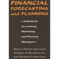 Financial Forecasting and Planning: A Guide for Accounting, Marketing, and Planning Managers - Hardcover