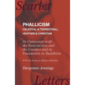 Phallicism - Celestial and Terrestrial, Heathen and Christian - Its Connexion with the Rosicrucians and the Gnostics and its Foundation in Buddhism - - Paperback