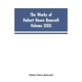 The Works of Hubert Howe Bancroft, Vol. XXXI: History of Washington, Idaho, and Montana, 1845-1889 - Paperback