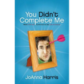 You Didn't Complete Me: When the One Turns Out to Be Just Someone - Paperback