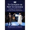 To Gender or Not to Gender: Casting and Characters for 21st Century Shakespeare - Paperback