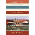 Ambiguities of Domination: Politics, Rhetoric, and Symbols in Contemporary Syria - Paperback