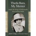 Theda Bara, My Mentor: Under the Wing of Hollywood's First Femme Fatale - Paperback