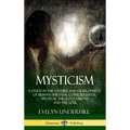 Mysticism: A Study in the Nature and Development of Human Spiritual Consciousness, Mystical Theology, Visions and the Soul (12th, - Hardcover