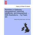 Rambles in Galloway: Topographical, Historical, Traditional, and Biographical. ... with Illustrations ... by Faed, Etc. - Paperback