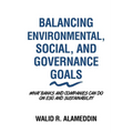 Balancing Environmental, Social, and Governance Goals: What Banks and Companies Can Do on Esg and Sustainability - Paperback