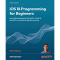 iOS 18 Programming for Beginners - Ninth Edition: Learn iOS development with Swift 6, Xcode 16, and iOS 18 - your path to App Store success - Paperback