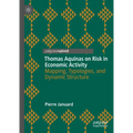 Thomas Aquinas on Risk in Economic Activity: Mapping, Typologies, and Dynamic Structure - Hardcover