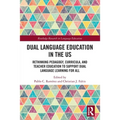 Dual Language Education in the US: Rethinking Pedagogy, Curricula, and Teacher Education to Support Dual Language Learning for All - Paperback