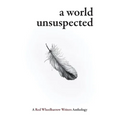 A World Unsuspected: A Red Wheelbarrow Writers Anthology - Paperback