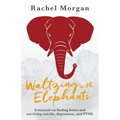 Waltzing with Elephants: A memoir on finding home and surviving suicide, depression, and PTSD - Paperback