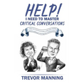 Help! I need to master critical conversations: How to communicate what you really think without ruining the relationship - Paperback