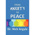 From Anxiety To Peace, Choosing a Therapy for Anxiety and Panic: Behavioral, Cognitive, Group, Drugs, Natural Medicine, and Meditation. - Paperback