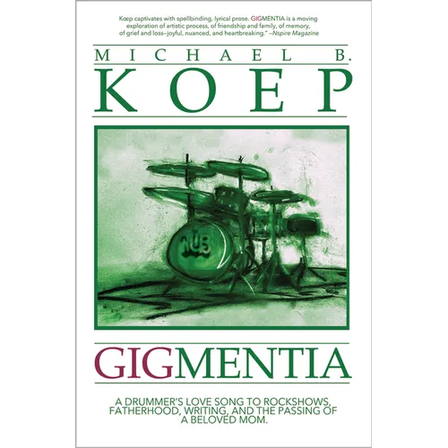 Gigmentia: A Drummer's Love Song to Rock Shows, Fatherhood, Writing, and the Passing of a Beloved Mom - Hardcover