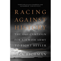 Racing Against History: The 1940 Campaign for a Jewish Army to Fight Hitler - Hardcover