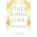 The Sophia Code: A Living Transmission from The Sophia Dragon Tribe - Paperback