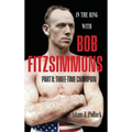 In the Ring With Bob Fitzsimmons - Part II: Three-Time Champion - Hardcover