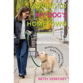 Moving to My Dog's Hometown: Stories of Everything I Didn't Know I Wanted - Paperback