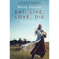 Eat Live Love Die: Selected Essays - Paperback