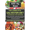 The Complete Galveston CookBook Diet For Seniors: All year round 100+ recipe, soup, and drink for 40+ seniors to burn fat and control hormonal symptom - Paperback
