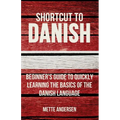 Shortcut to Danish: Beginner's Guide to Quickly Learning the Basics of the Danish Language - Paperback