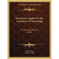 Mnemonics Applied To The Acquisition Of Knowledge: Or The Art Of Memory (1848) - Paperback