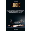 Self Development: Lucid Dreaming: Learn How to Control Dreams and Experience Peace Without Fear and Deepen Your Consciousness So You Can Heal Your Sou - Paperback