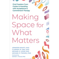 Making Space for What Matters: Find Freedom from Clutter and Hoarding with Acceptance and Commitment Therapy - Paperback