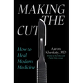 Making the Cut: How to Heal Modern Medicine - Hardcover