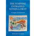The Feminine Entrapped Within a Fruit: A Jungian Interpretation - Paperback