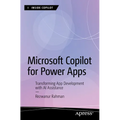 Microsoft Copilot for Power Apps: Transforming App Development with AI Assistance - Paperback