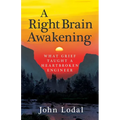 A Right Brain Awakening: What Grief Taught a Heartbroken Engineer - Paperback