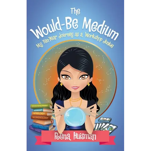 The Would-Be Medium: My Ten-Year Journey as a Workshop Junkie - Paperback
