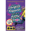 How A Gangsta Rapper Made Me A Better Mom: (Immersive Edition) - Paperback