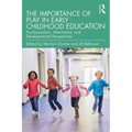The Importance of Play in Early Childhood Education: Psychoanalytic, Attachment, and Developmental Perspectives - Paperback