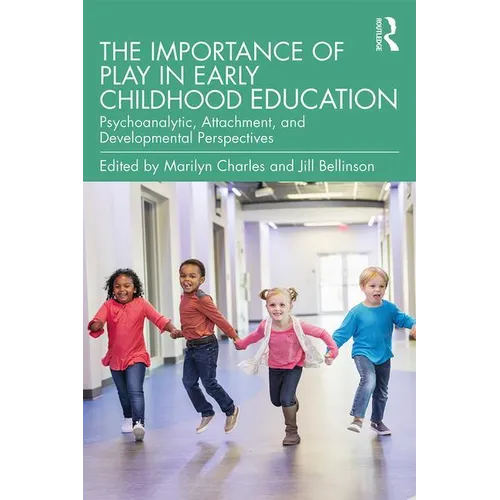 The Importance of Play in Early Childhood Education: Psychoanalytic, Attachment, and Developmental Perspectives - Paperback