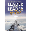 Learning to Follow the Leader When the Leader Is You!: A Biblical Guide to Effective and Practical Leadership - Paperback