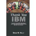 Thank You IBM! Original Edition: The Story of how IBM helped today's technology millionaires and billionaires gain their vast fortunes. - Paperback