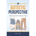 An Autistic Perspective: Parenting Autistic Children & Teens - Paperback
