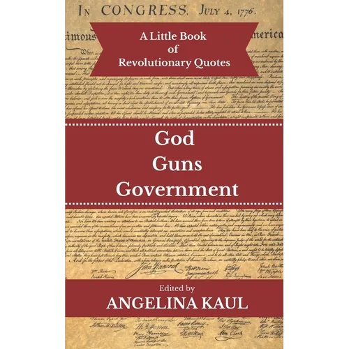 A Little Book of Revolutionary Quotes: God, Guns, & Government - Paperback