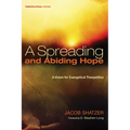 A Spreading and Abiding Hope: A Vision for Evangelical Theopolitics - Hardcover