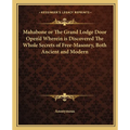 Mahabone or The Grand Lodge Door Open'd Wherein is Discovered The Whole Secrets of Free-Masonry, Both Ancient and Modern - Paperback