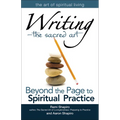 Writinga the Sacred Art: Beyond the Page to Spiritual Practice - Paperback
