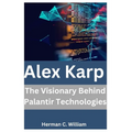 Alex Karp: The Visionary Behind Palantir Technologies - Paperback