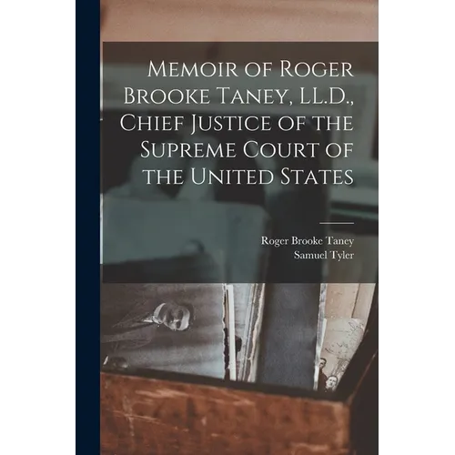 Memoir of Roger Brooke Taney, LL.D., Chief Justice of the Supreme Court of the United States - Paperback