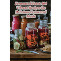 Fermented Feast: 104 Vibrant Recipes for Delicious Fermented Meals - Paperback