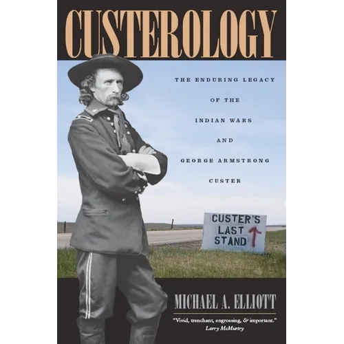 Custerology: The Enduring Legacy of the Indian Wars and George Armstrong Custer - Paperback